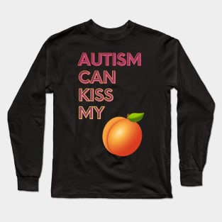 Autism Can Kiss My... Long Sleeve T-Shirt